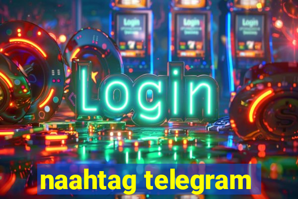 naahtag telegram